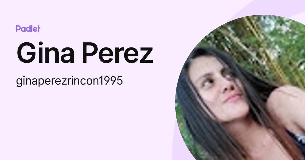 Gina Perez (ginaperezrincon1995) profile | Padlet
