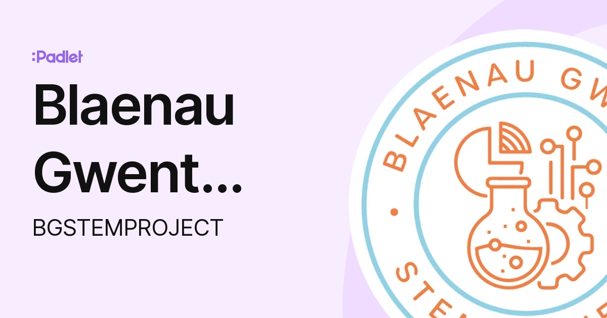 Blaenau Gwent STEM Project (BGSTEMPROJECT) profile | Padlet