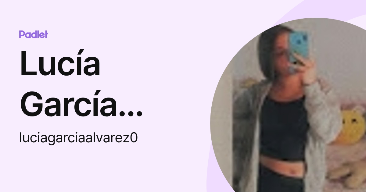 Lucía García Álvarez (luciagarciaalvarez0) profile | Padlet