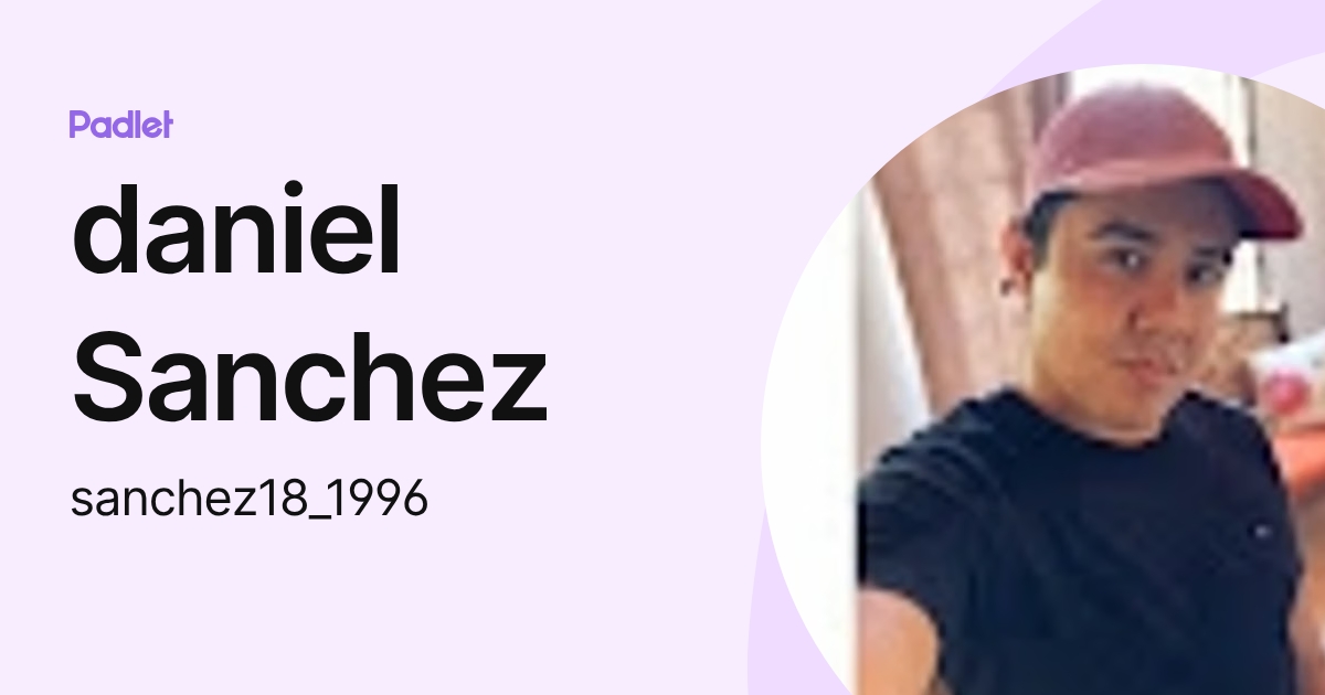 daniel Sanchez (sanchez18_1996) profile | Padlet