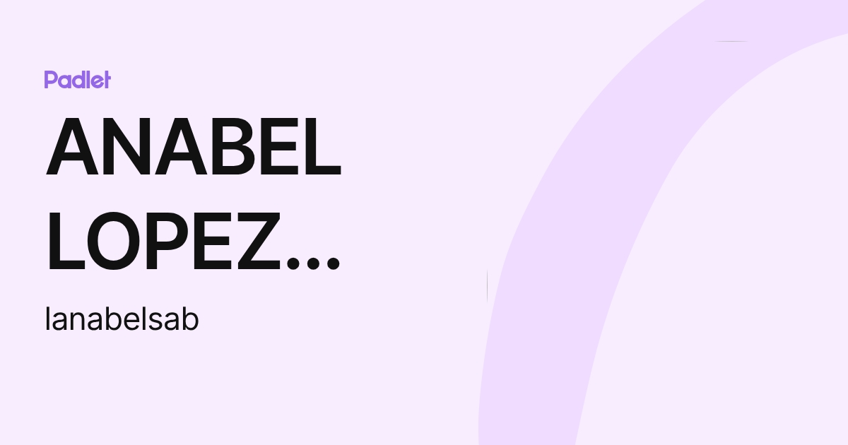 ANABEL LOPEZ CALATRAVA (lanabelsab) profile | Padlet
