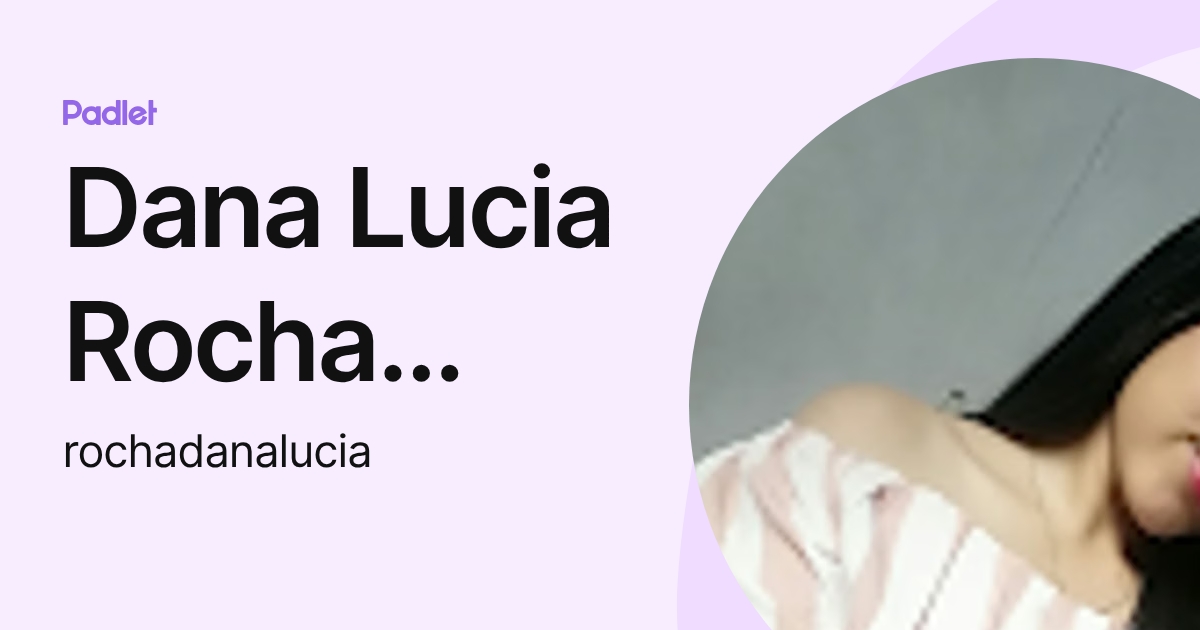 Dana Lucia Rocha Suarez (rochadanalucia) profile | Padlet