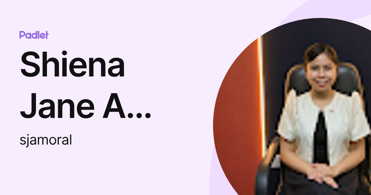 Shiena Jane A Moral (sjamoral) profile | Padlet