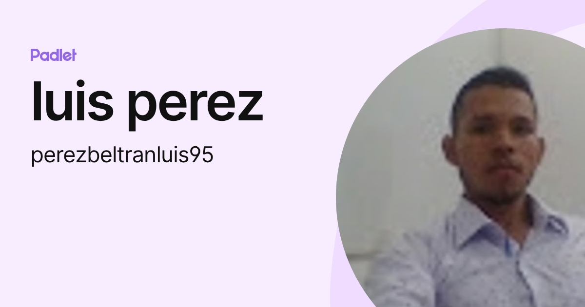 luis perez (perezbeltranluis95) profile | Padlet