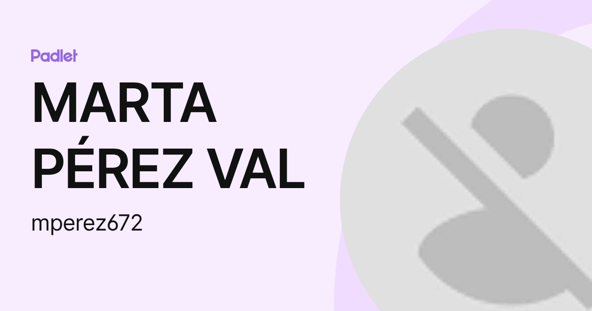 MARTA PÉREZ VAL (mperez672) profile | Padlet