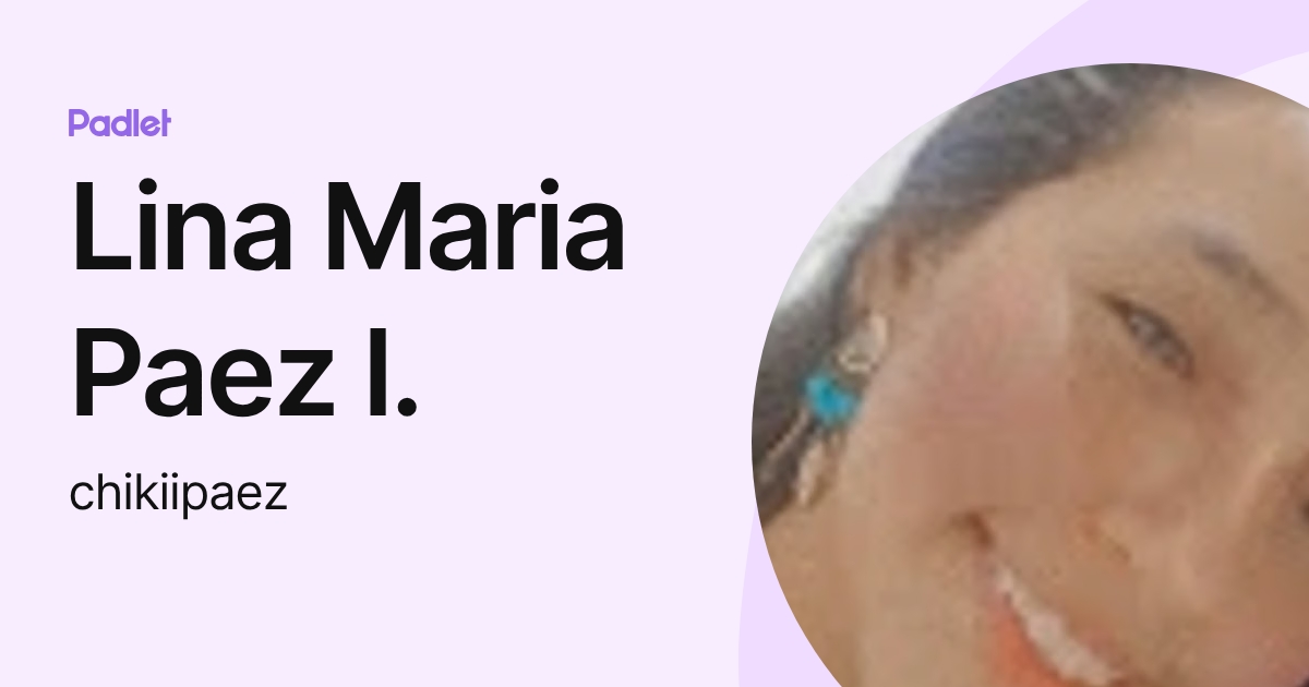 Lina Maria Paez l. (chikiipaez) profile | Padlet
