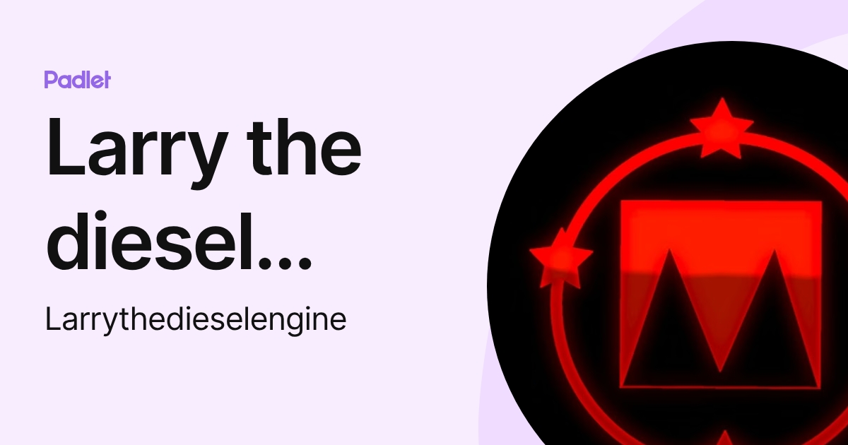 Larry the diesel engine (Larrythedieselengine) profile | Padlet