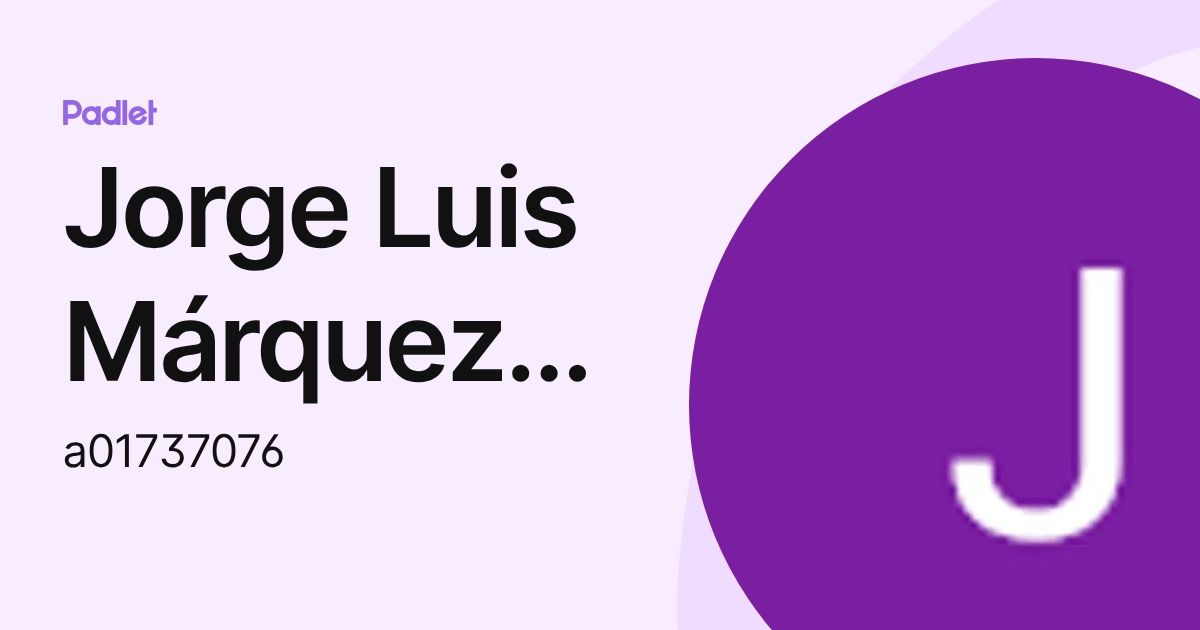 Jorge Luis Márquez López (a01737076) profile | Padlet