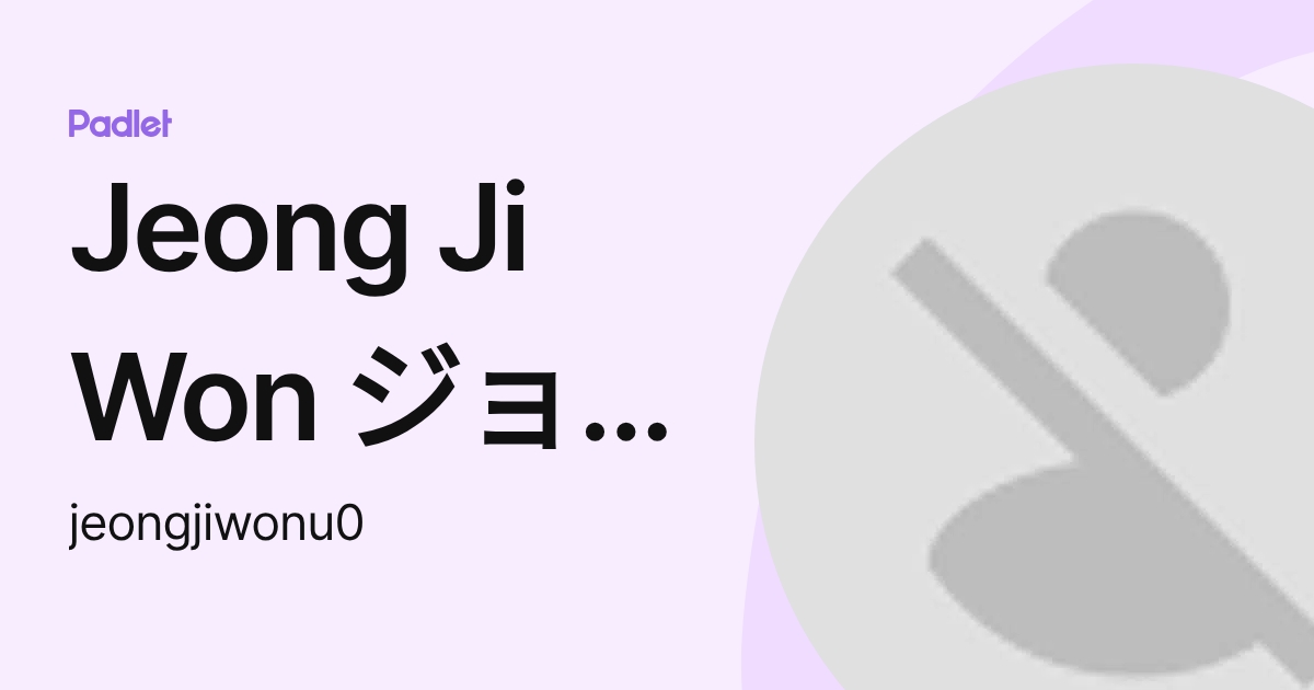 Jeong Ji Won ジョン ジウォン 8720507 (jeongjiwonu0) profile | Padlet