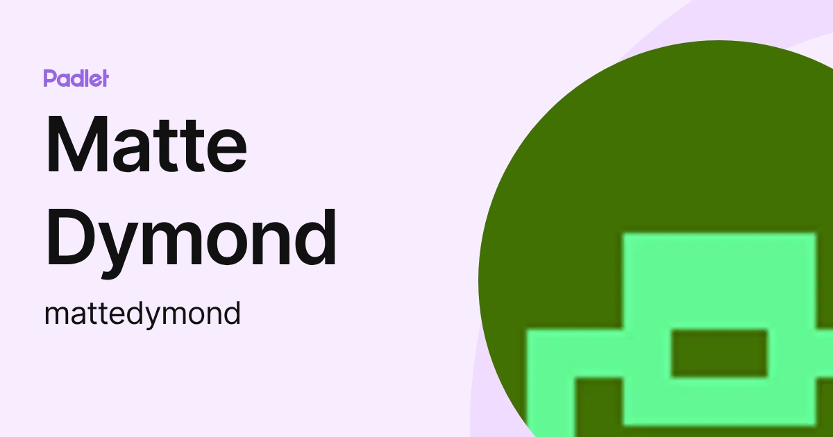 Matte Dymond (mattedymond) profile | Padlet