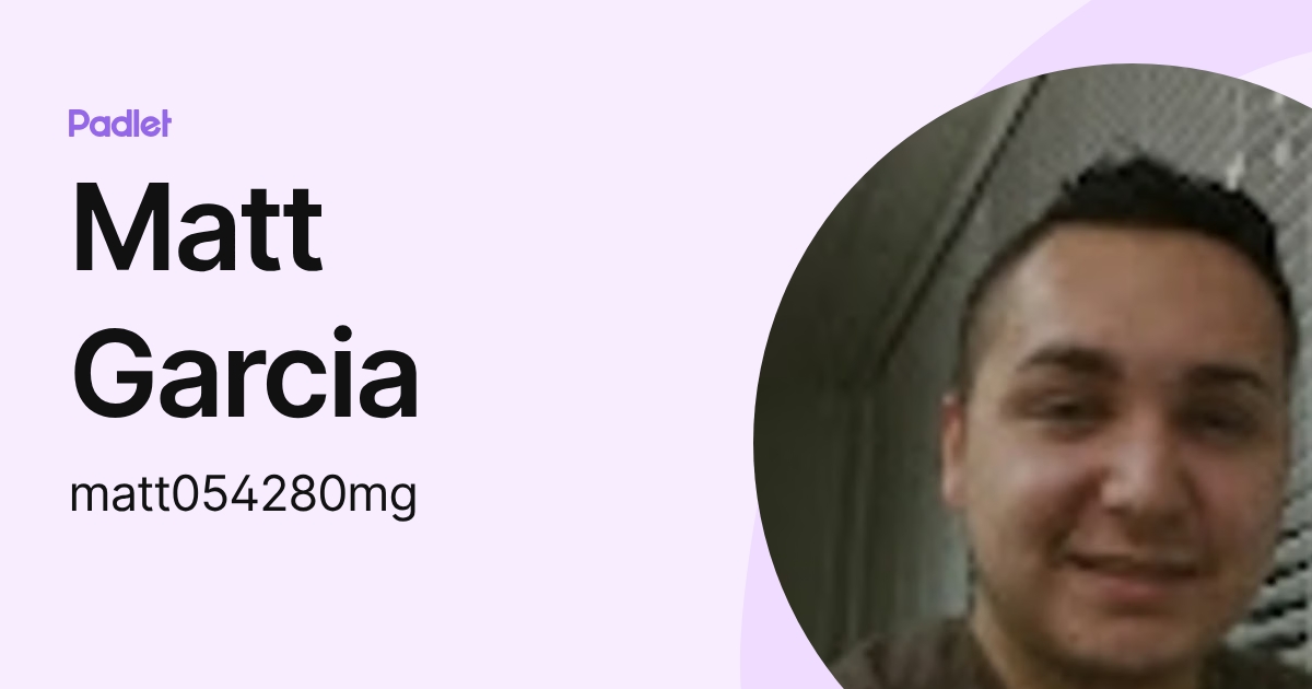 Matt Garcia (matt054280mg) profile | Padlet