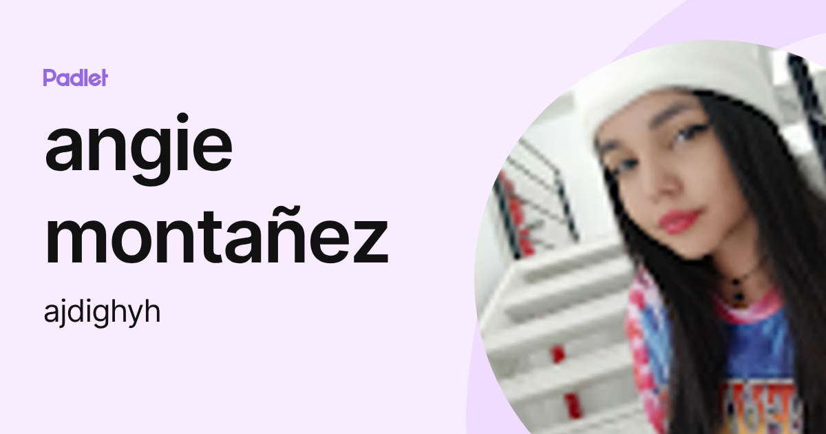 angie montañez (ajdighyh) profile | Padlet