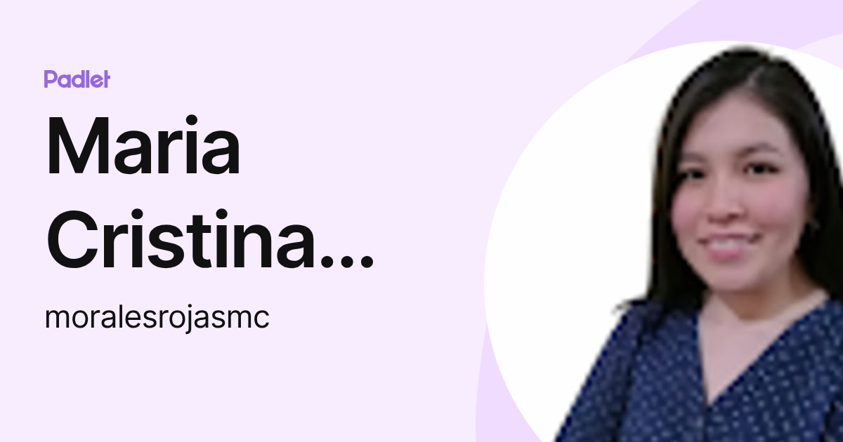Maria Cristina Morales Rojas (moralesrojasmc) profile | Padlet