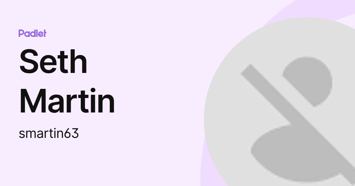 Seth Martin (smartin63) profile | Padlet