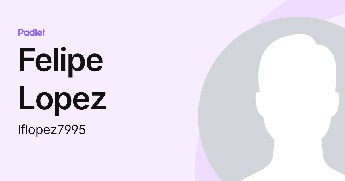 Felipe Lopez (lflopez7995) profile | Padlet
