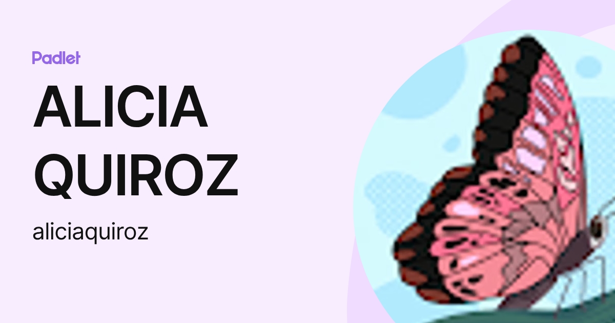 ALICIA QUIROZ (aliciaquiroz) profile | Padlet