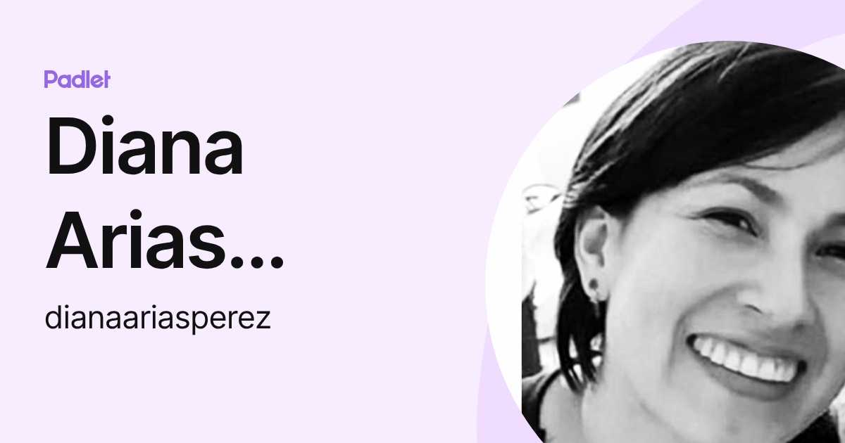 Diana Arias Pérez (dianaariasperez) profile | Padlet
