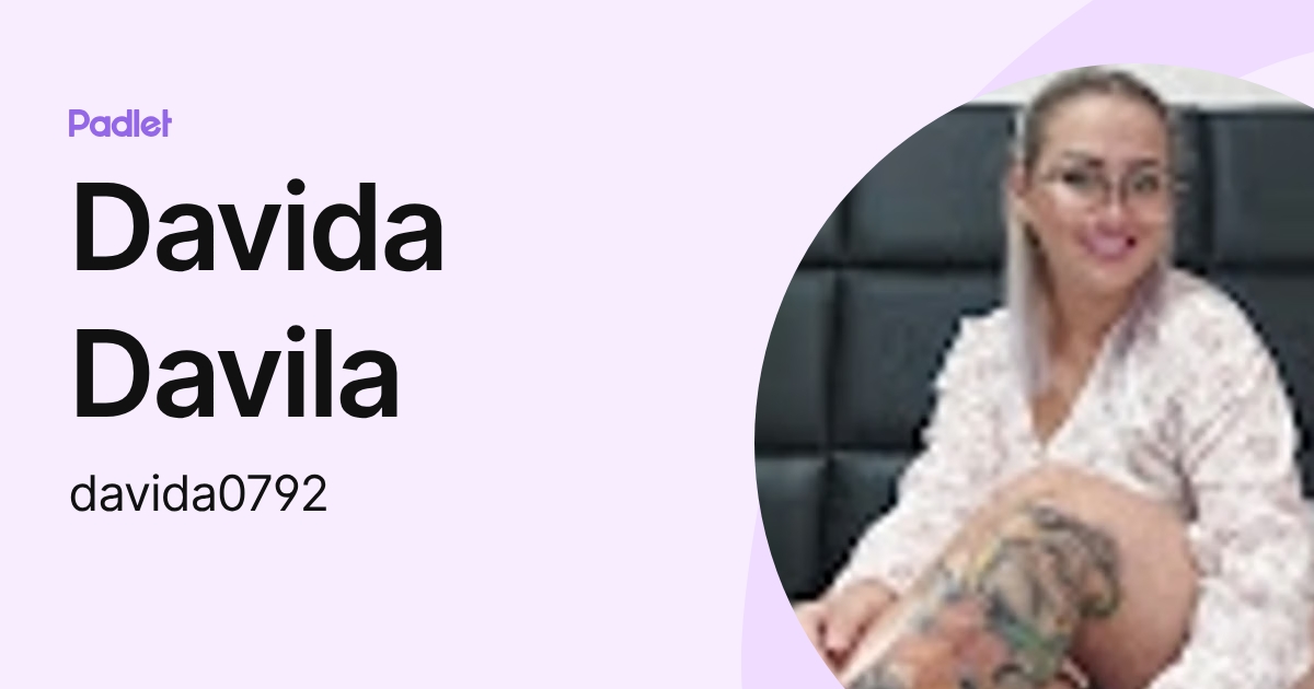 Davida Davila (davida0792) profile | Padlet