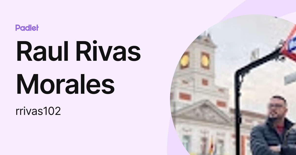 Raul Rivas Morales (rrivas102) profile | Padlet