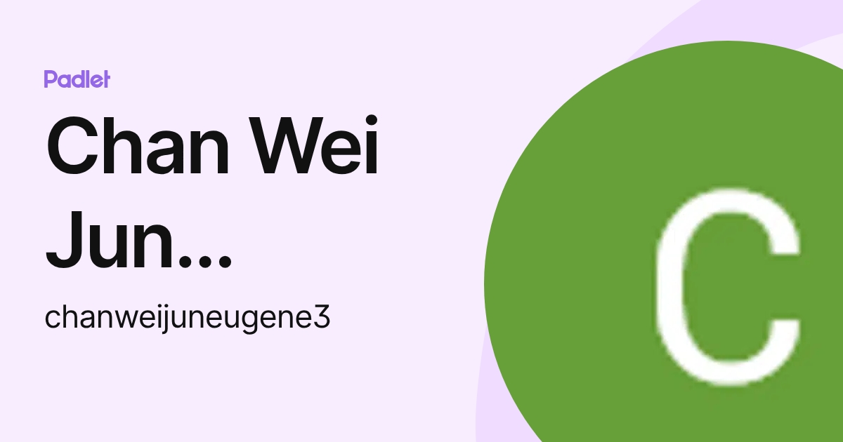 Chan Wei Jun Eugene (Gess) (chanweijuneugene3) profile | Padlet