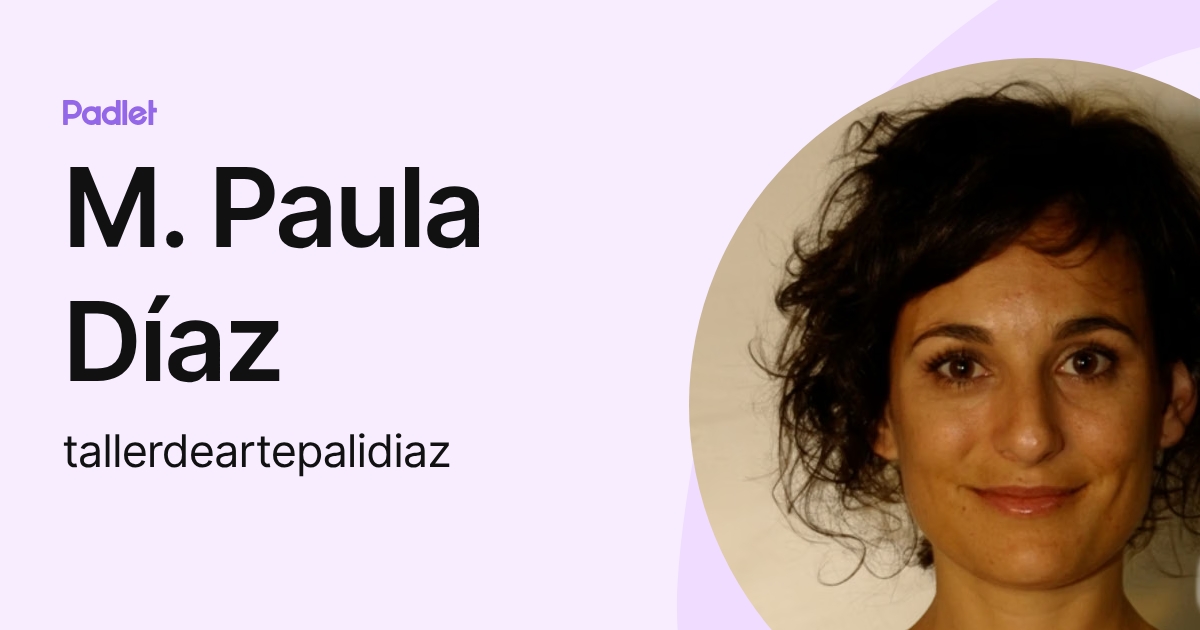 M. Paula Díaz (tallerdeartepalidiaz) profile | Padlet