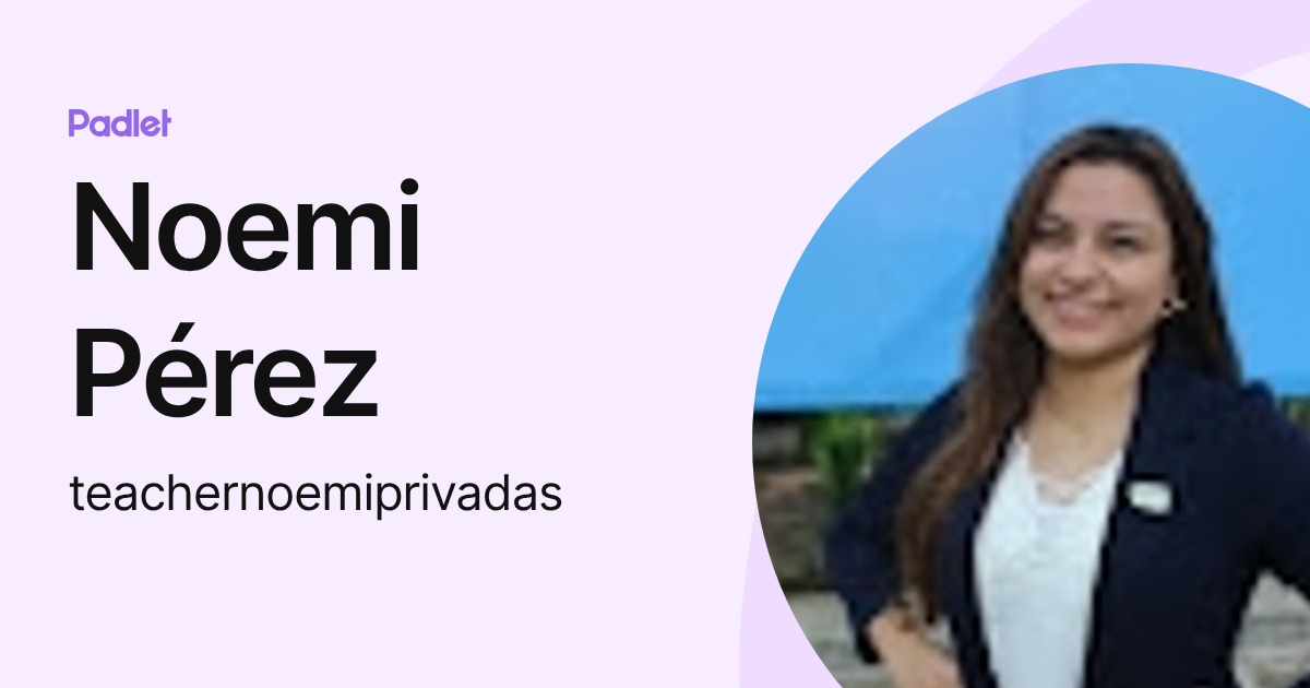 Noemi Pérez (teachernoemiprivadas) profile | Padlet