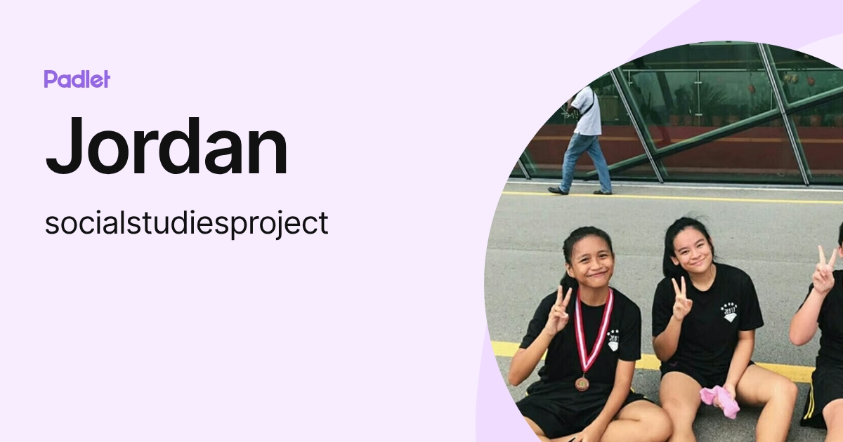 Jordan (socialstudiesproject) profile | Padlet