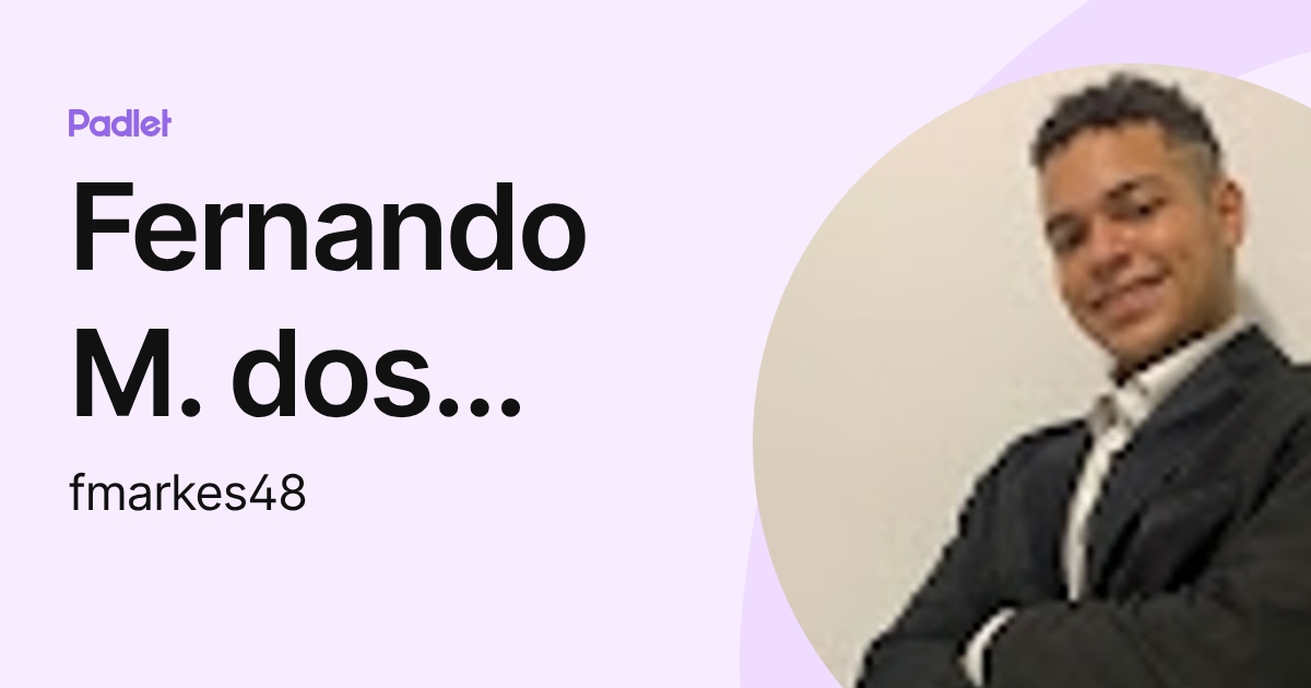 Fernando M. dos Santos (fmarkes48) profile | Padlet