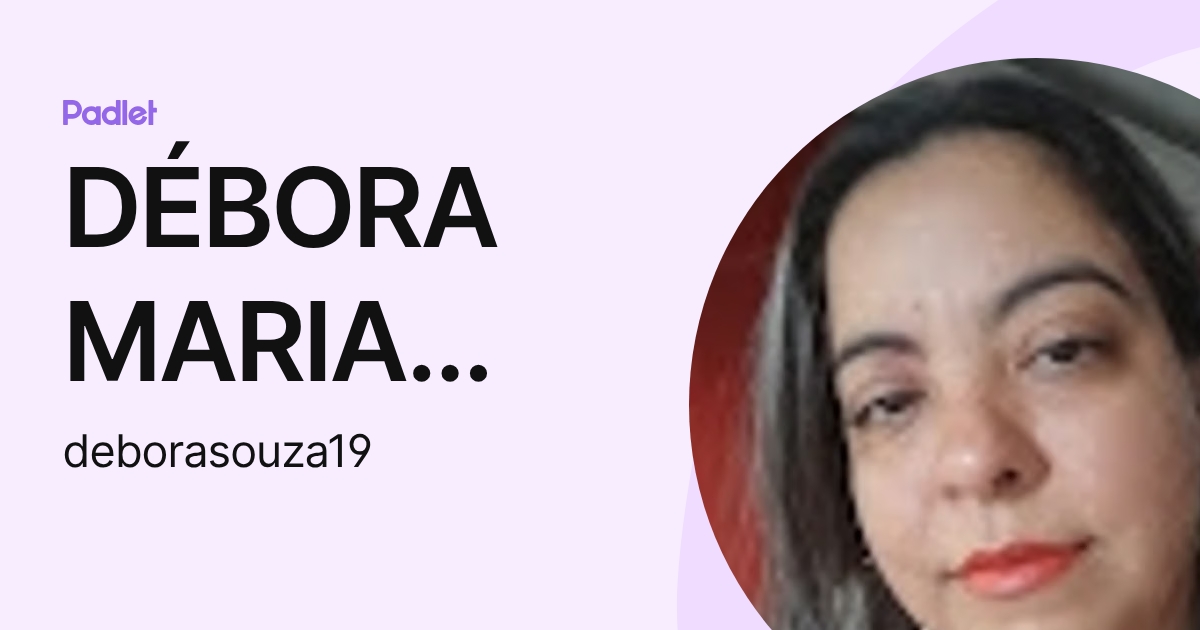 DÉBORA MARIA SILVA DE SOUZA (deborasouza19) profile | Padlet