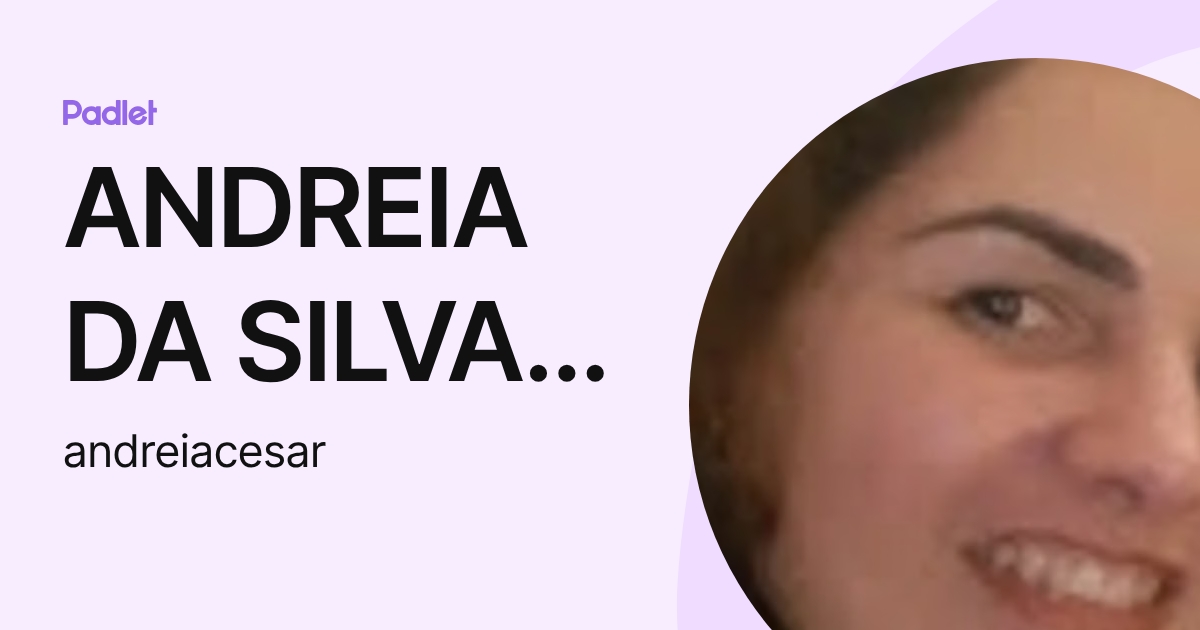 ANDREIA DA SILVA CESAR (andreiacesar) profile | Padlet