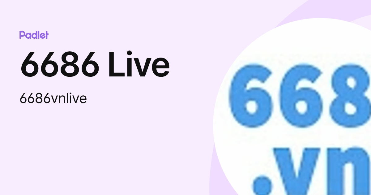 6686 Live (6686vnlive) profile | Padlet