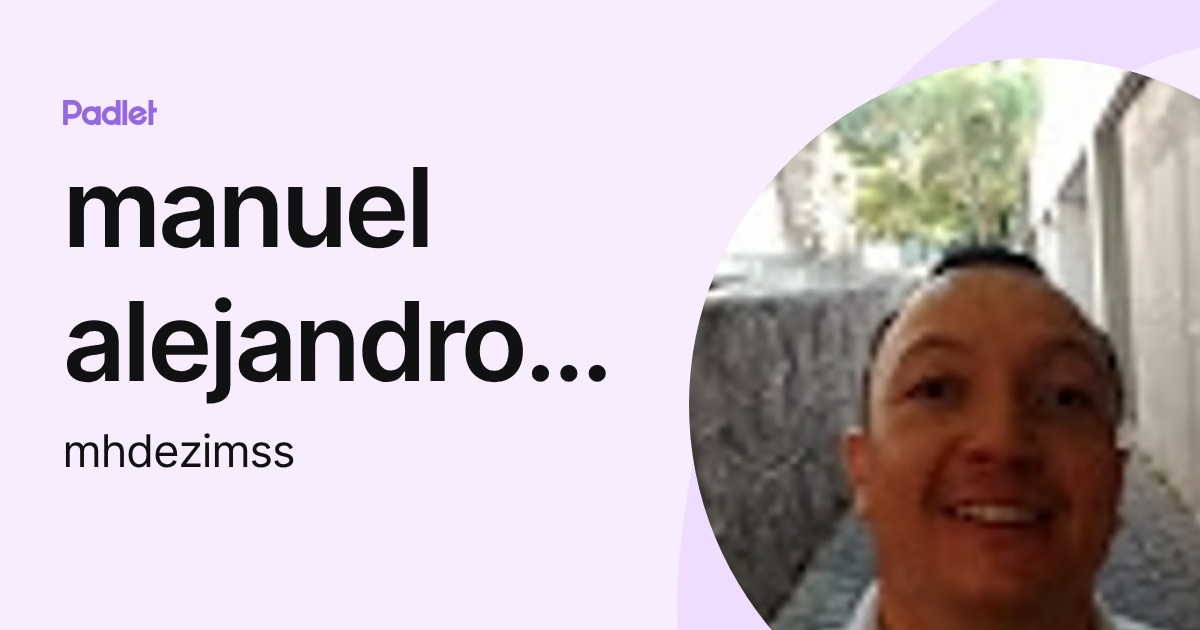 manuel alejandro hernandez castillo (mhdezimss) profile | Padlet