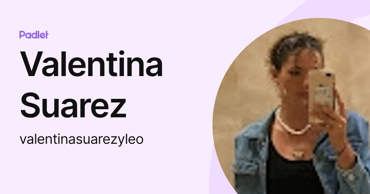 Valentina Suarez (valentinasuarezyleo) profile | Padlet