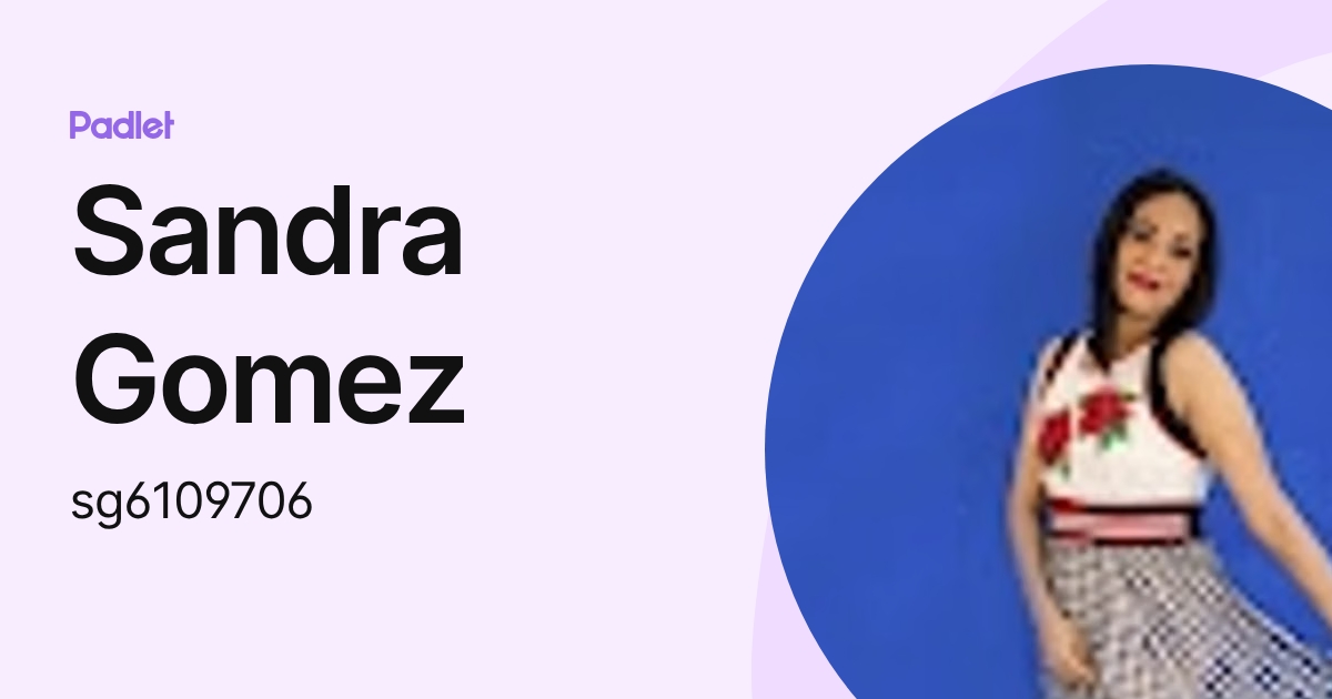 Sandra Gomez (sg6109706) profile | Padlet
