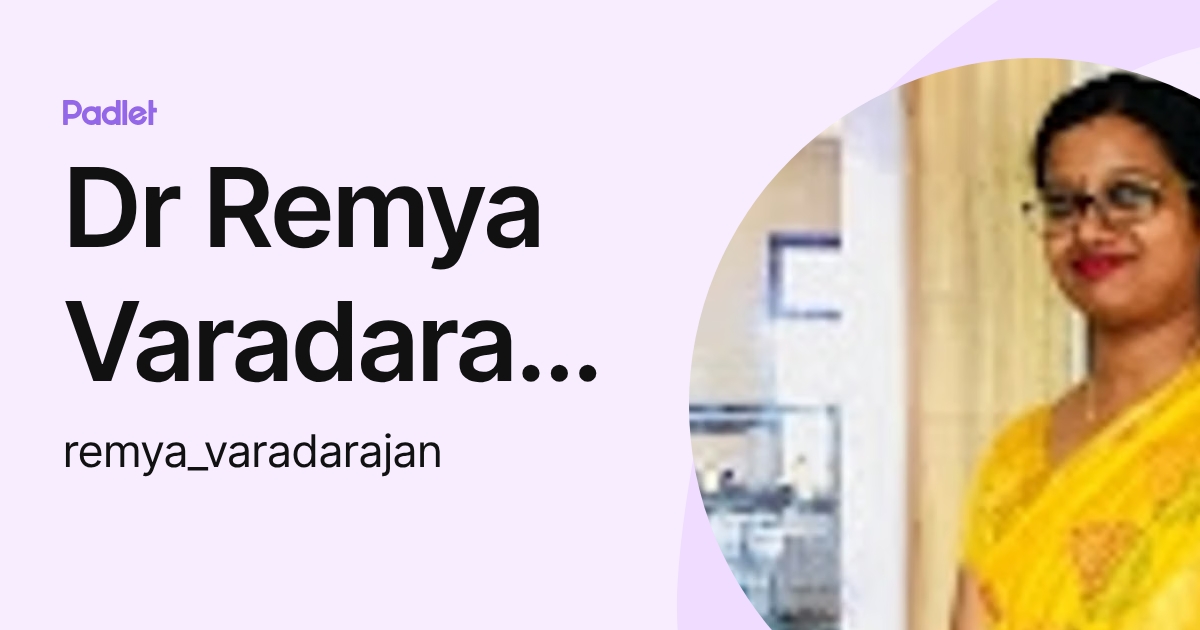 Dr Remya Varadarajan (remya_varadarajan) profile | Padlet