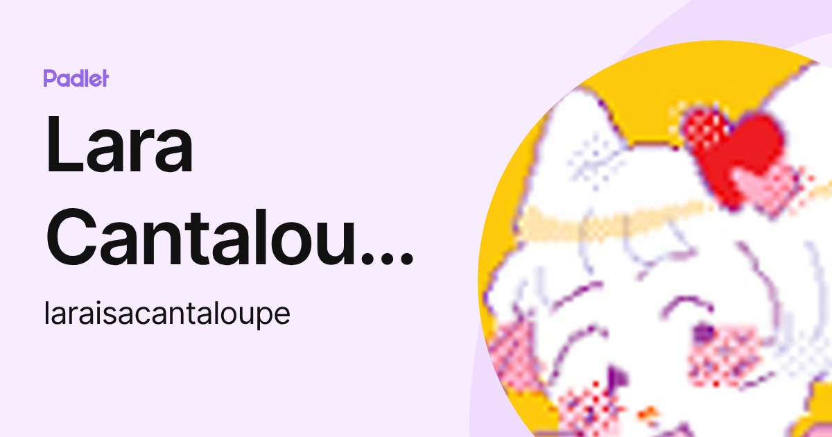 Lara Cantaloupe (laraisacantaloupe) profile | Padlet