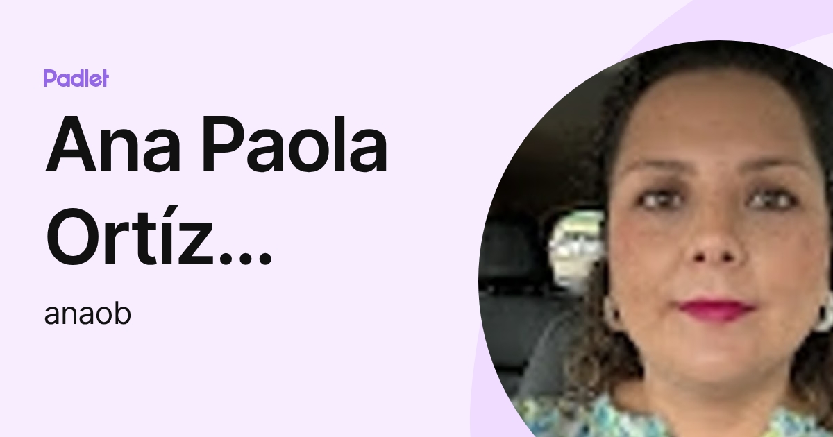 Ana Paola Ortíz Brambila (anaob) profile | Padlet