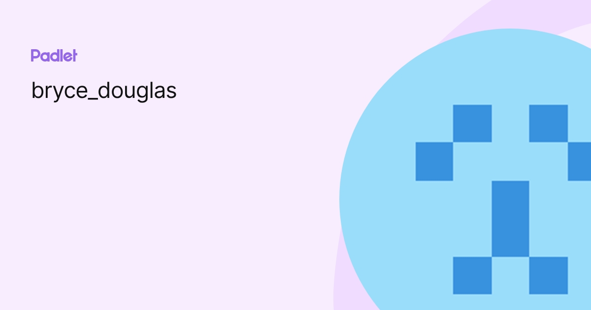 bryce_douglas profile | Padlet