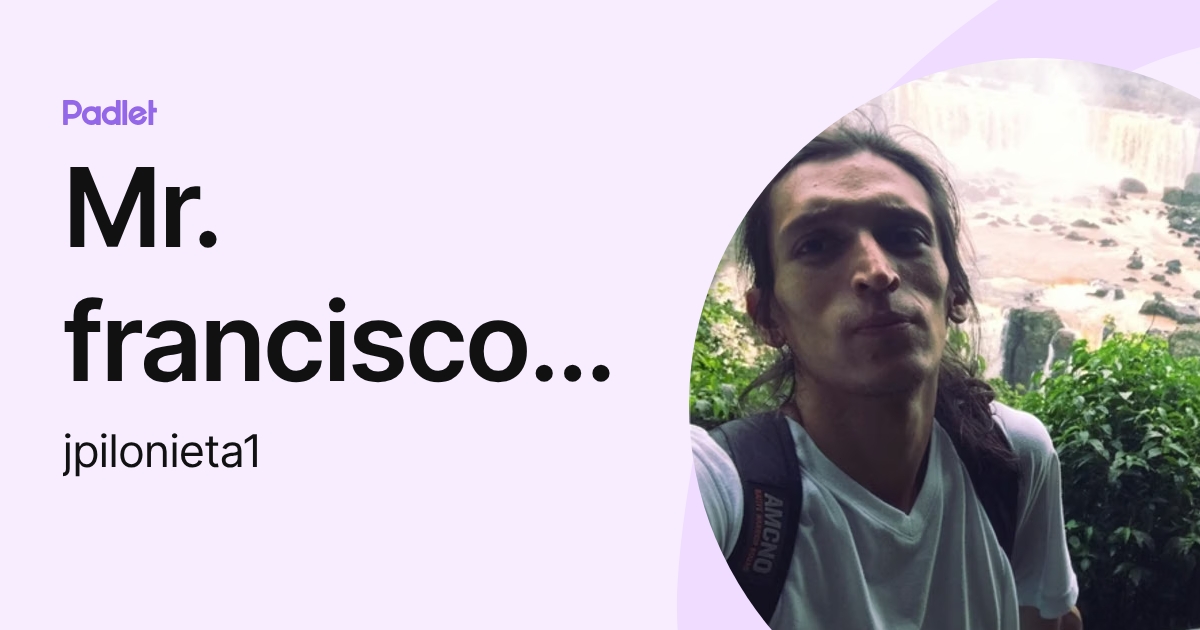 Mr. francisco pilonieta (jpilonieta1) profile | Padlet