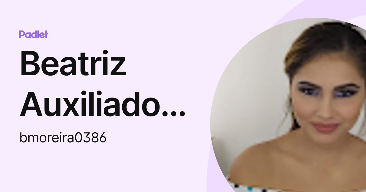 Beatriz Auxiliadora Moreira Carranza (bmoreira0386) profile | Padlet