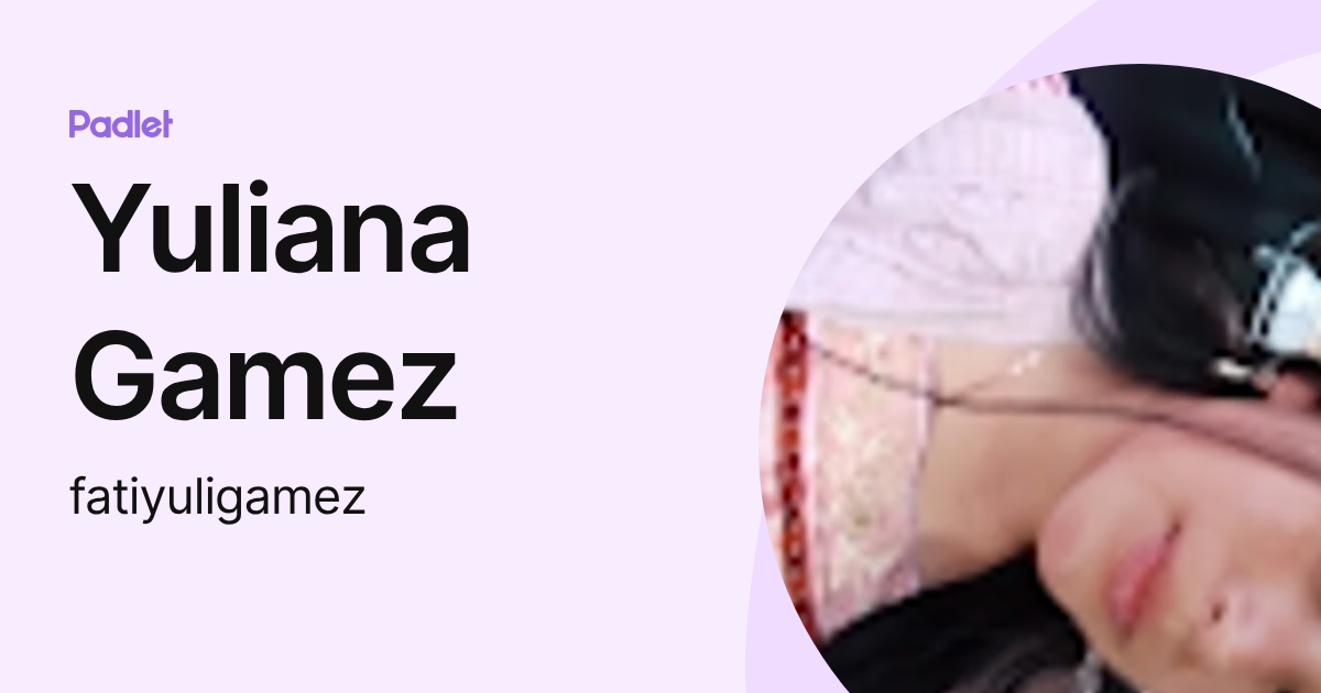 Yuliana Gamez (fatiyuligamez) profile | Padlet