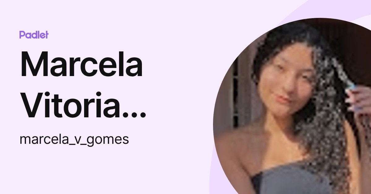 Marcela Vitoria Santiago Gomes (marcela_v_gomes) profile | Padlet
