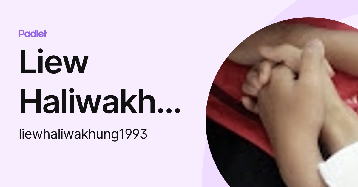 Liew Haliwakhung (liewhaliwakhung1993) profile | Padlet