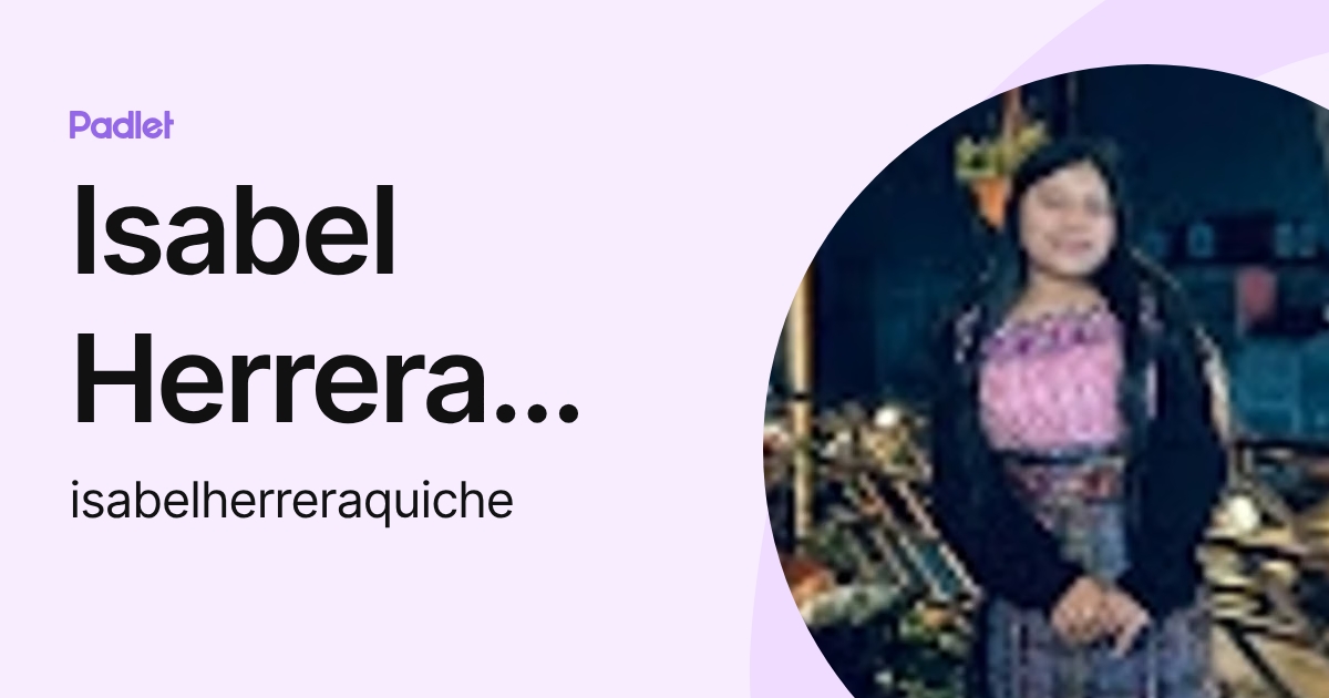 Isabel Herrera Sajbin (isabelherreraquiche) profile | Padlet