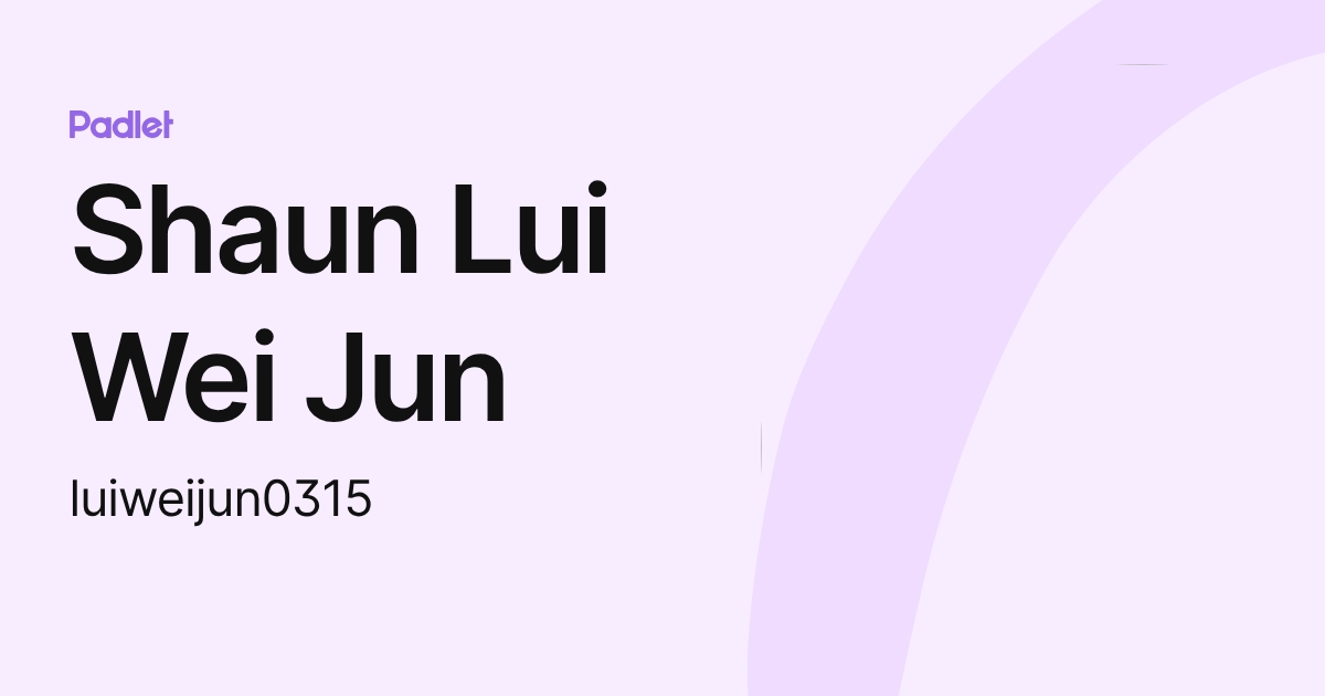 Shaun Lui Wei Jun (luiweijun0315) profile | Padlet