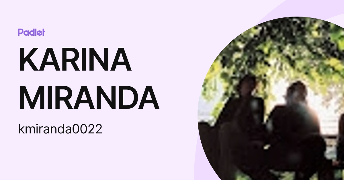 KARINA MIRANDA (kmiranda0022) profile | Padlet