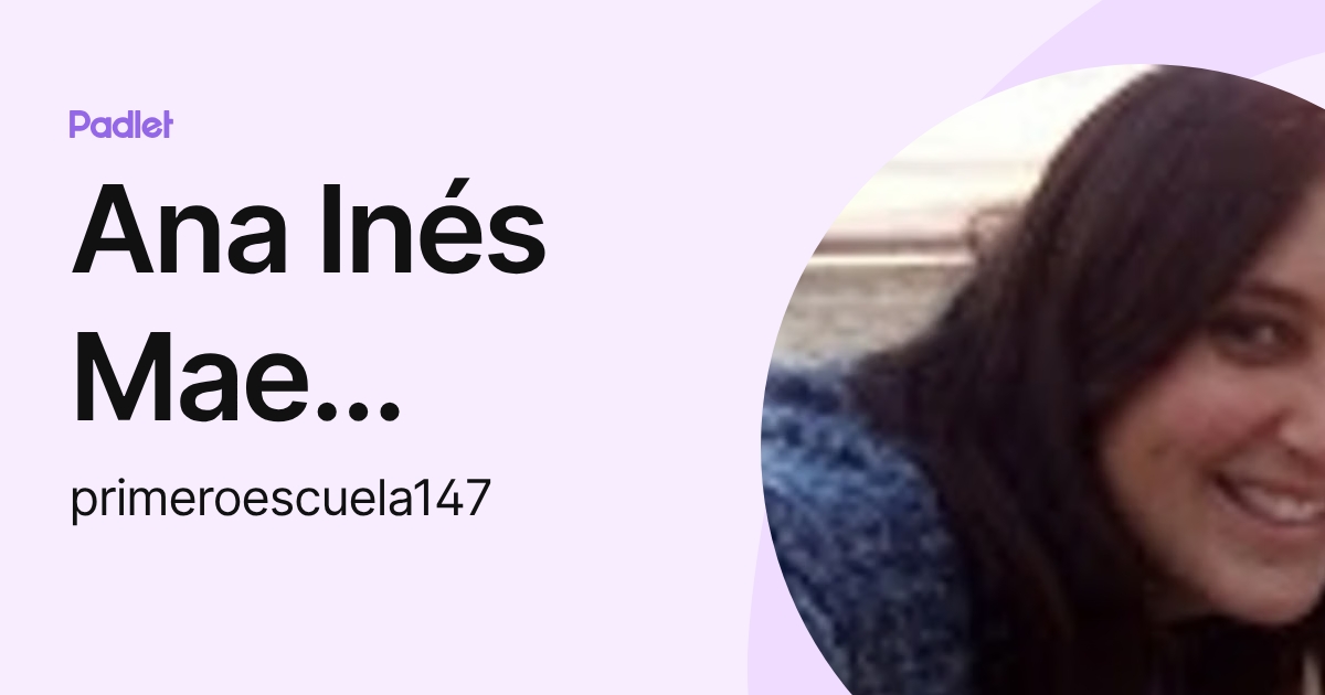 Ana Inés Mae Apoyo (primeroescuela147) profile | Padlet