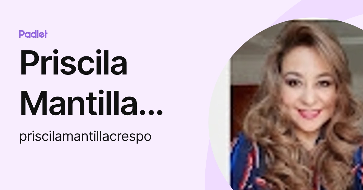 Priscila Mantilla Crespo (priscilamantillacrespo) profile | Padlet