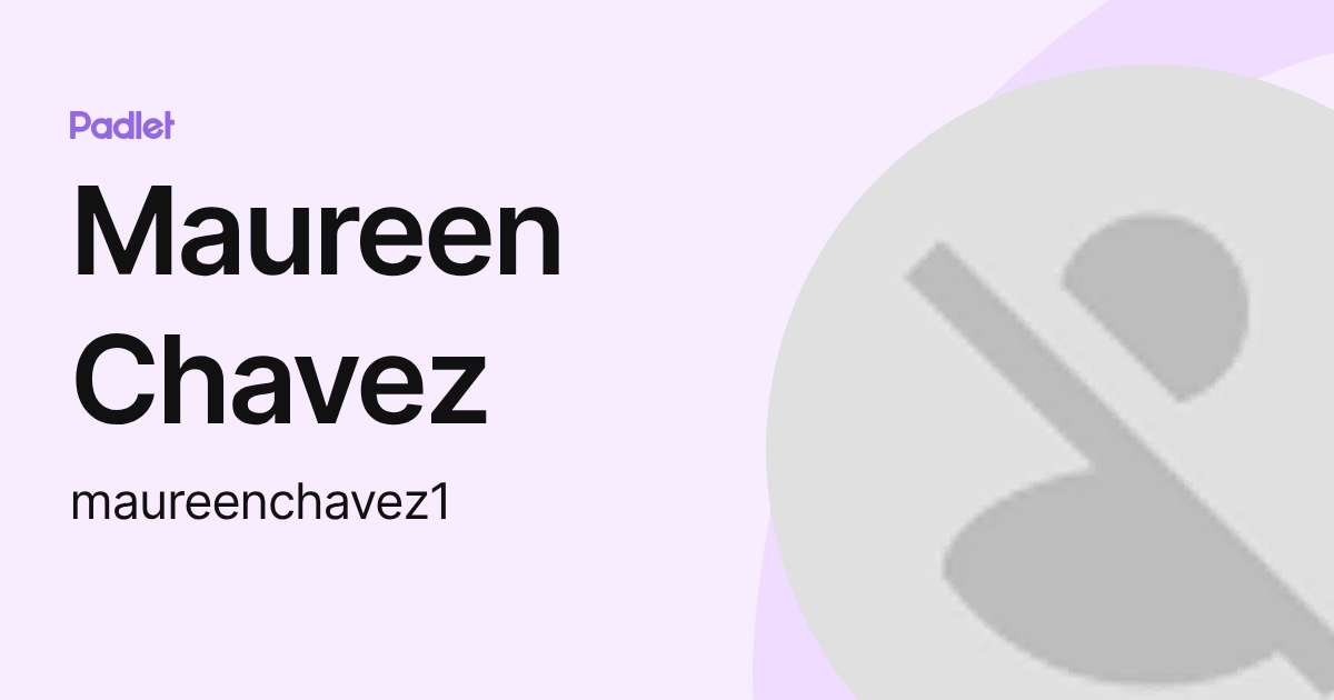 Maureen Chavez (maureenchavez1) profile | Padlet
