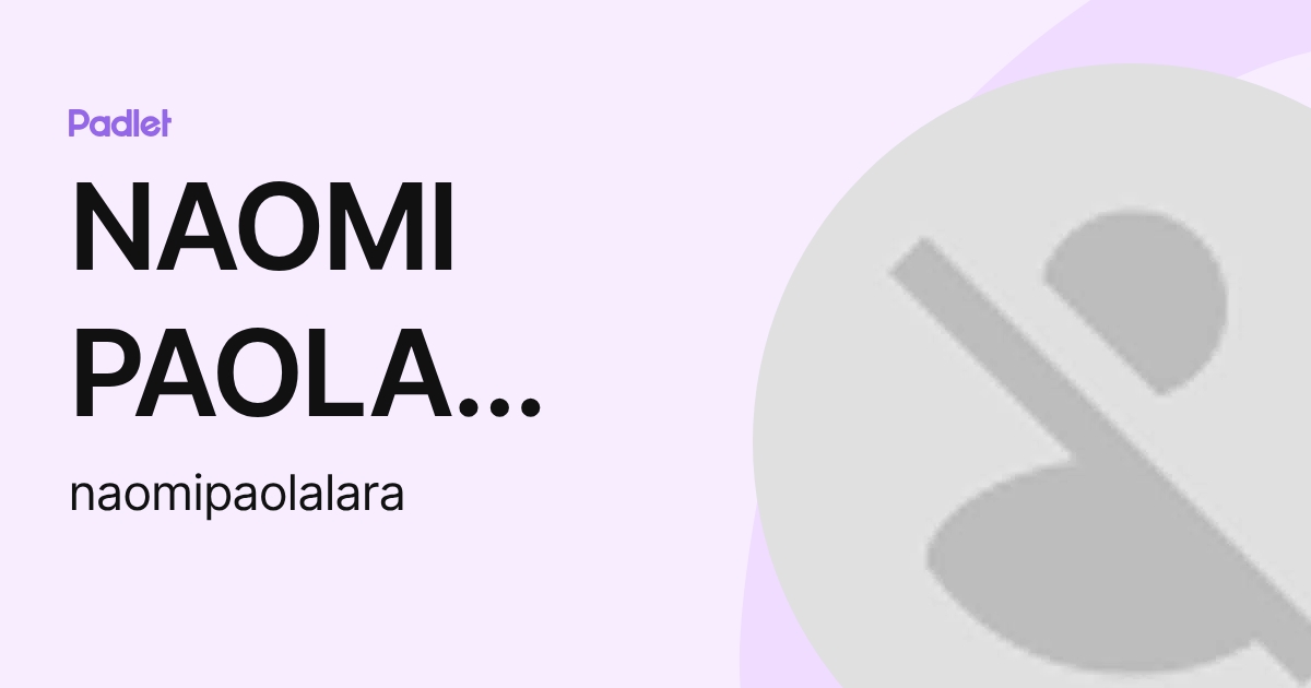NAOMI PAOLA LARA LOPEZ (naomipaolalara) profile | Padlet